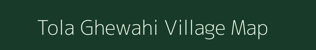 Tola Ghewahi village map in Bihar