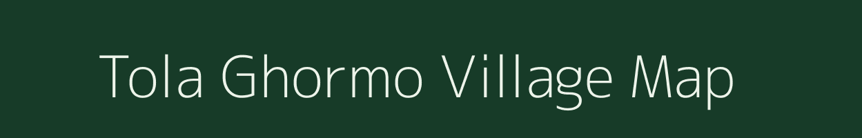 Tola Ghormo village map in Bihar