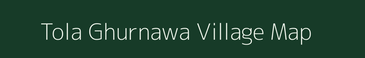 Tola Ghurnawa village map in Bihar