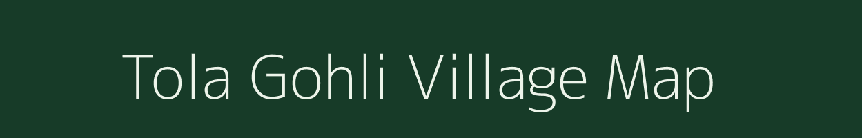 Tola Gohli village map in Bihar