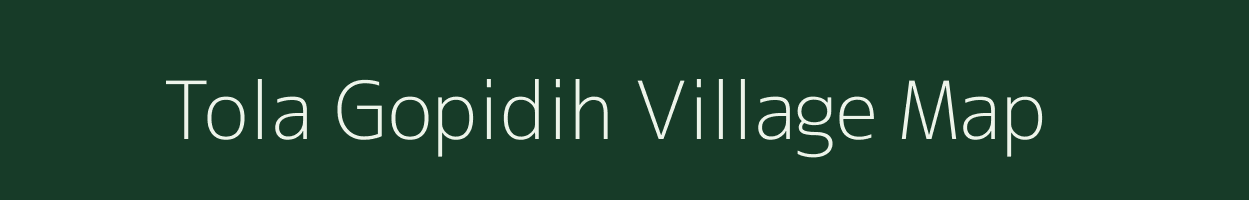 Tola Gopidih village map in Bihar