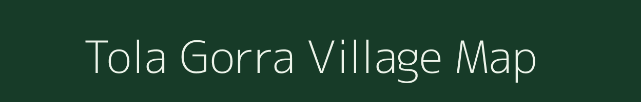 Tola Gorra village map in Bihar