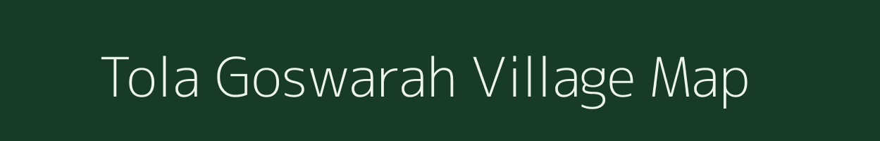 Tola Goswarah village map in Bihar