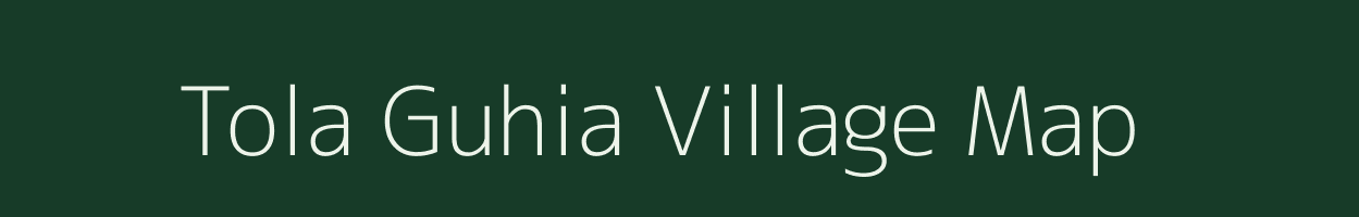 Tola Guhia village map in Bihar