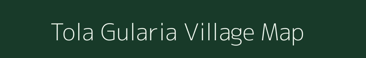 Tola Gularia village map in Bihar