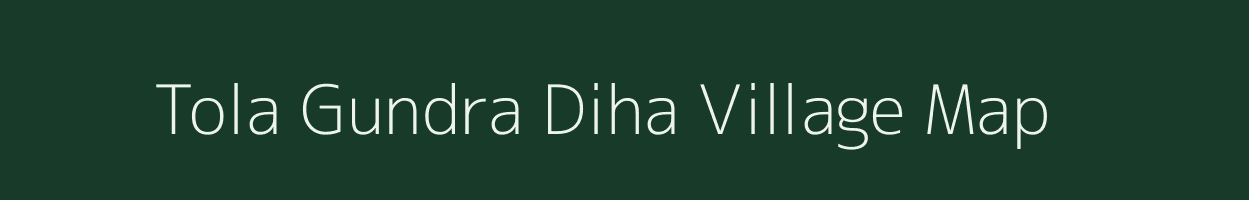Tola Gundra Diha village map in Bihar