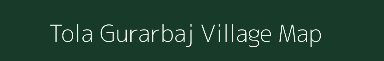 Tola Gurarbaj village map in Bihar
