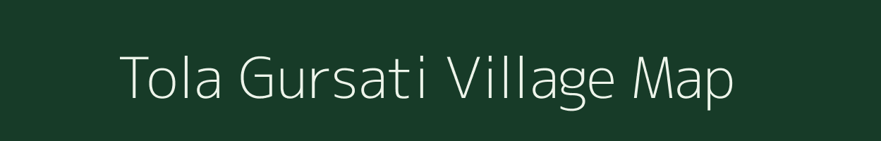 Tola Gursati village map in Bihar