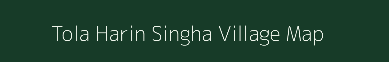 Tola Harin Singha village map in Bihar