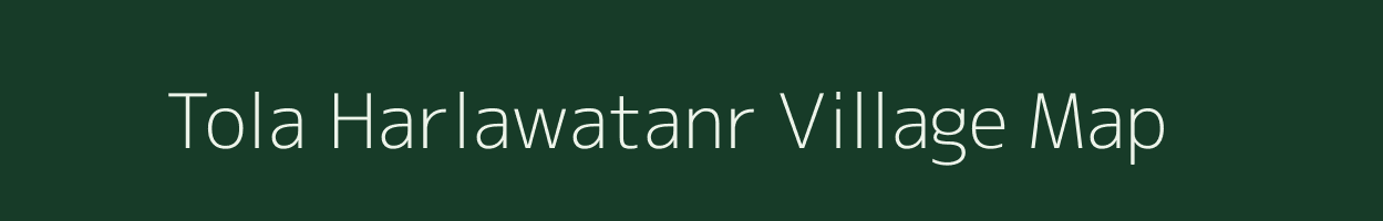 Tola Harlawatanr village map in Bihar