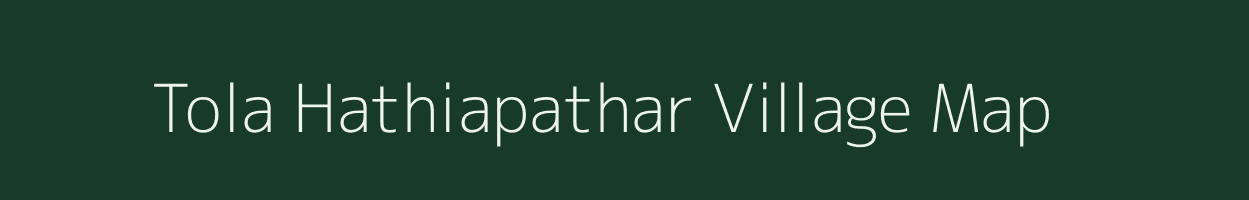 Tola Hathiapathar village map in Bihar