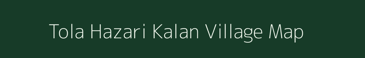 Tola Hazari Kalan village map in Bihar