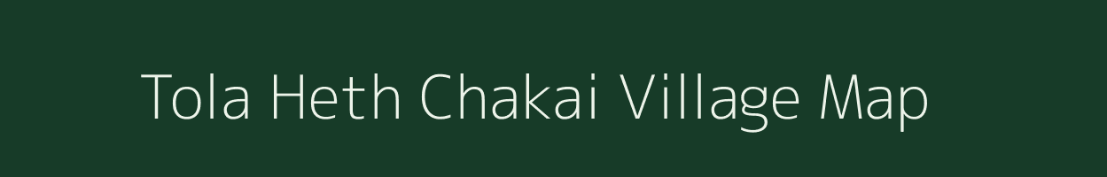Tola Heth Chakai village map in Bihar