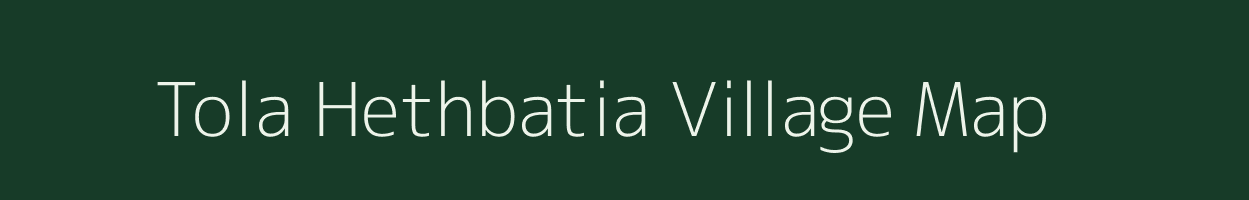 Tola Hethbatia village map in Bihar