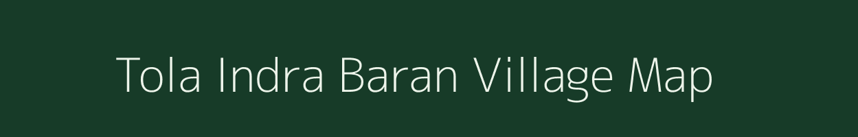 Tola Indra Baran village map in Bihar