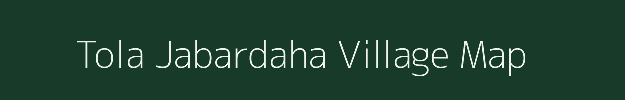 Tola Jabardaha village map in Bihar