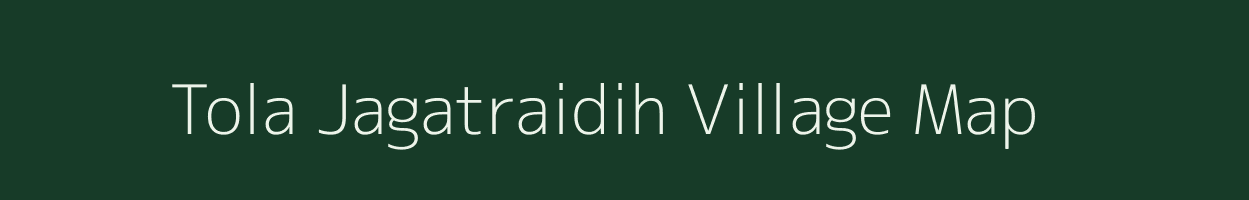 Tola Jagatraidih village map in Bihar