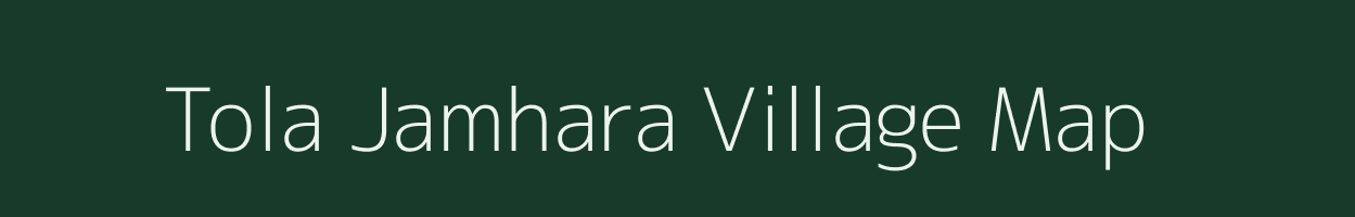 Tola Jamhara village map in Bihar