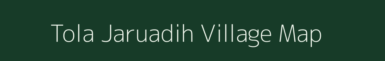 Tola Jaruadih village map in Bihar