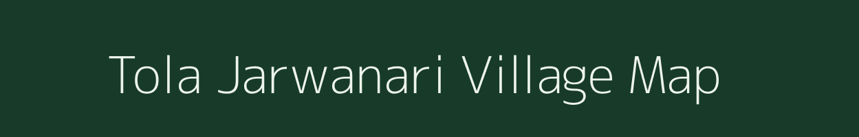 Tola Jarwanari village map in Bihar