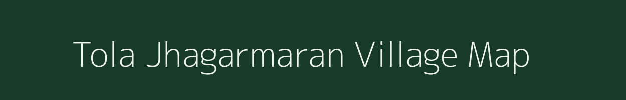 Tola Jhagarmaran village map in Bihar