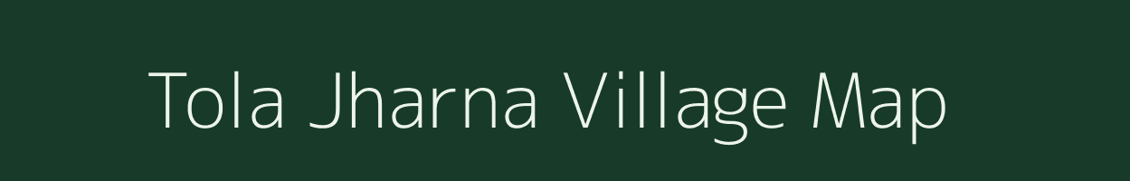 Tola Jharna village map in Bihar