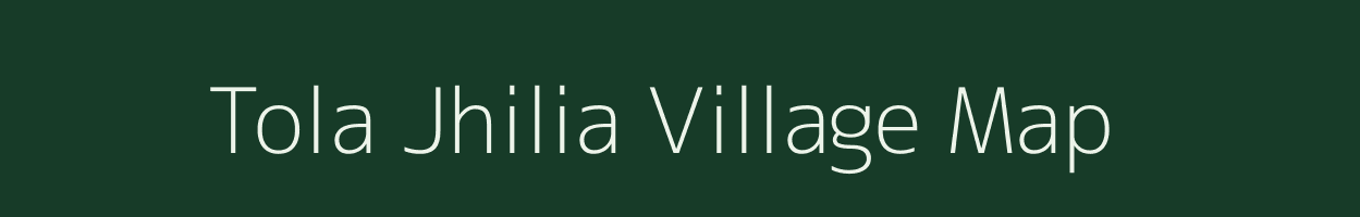 Tola Jhilia village map in Bihar