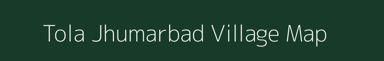 Tola Jhumarbad village map in Bihar