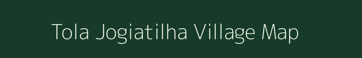 Tola Jogiatilha village map in Bihar