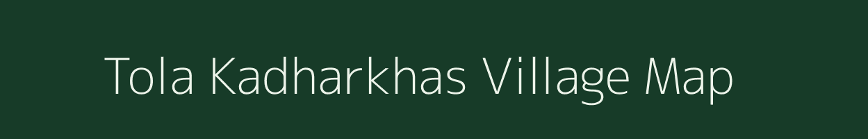 Tola Kadharkhas village map in Bihar