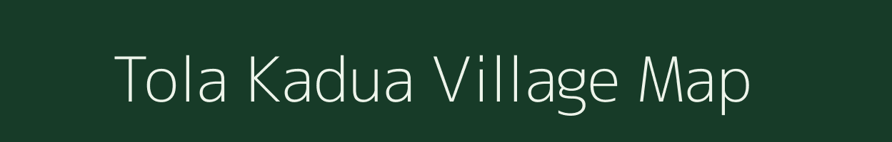 Tola Kadua village map in Bihar