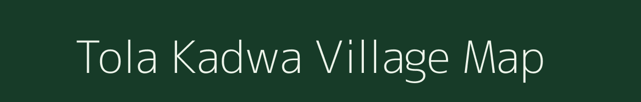 Tola Kadwa village map in Bihar