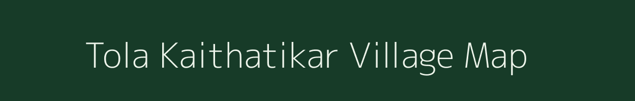 Tola Kaithatikar village map in Bihar