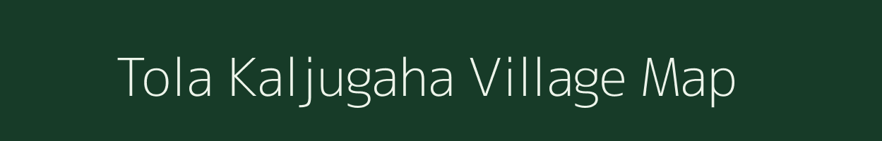 Tola Kaljugaha village map in Bihar