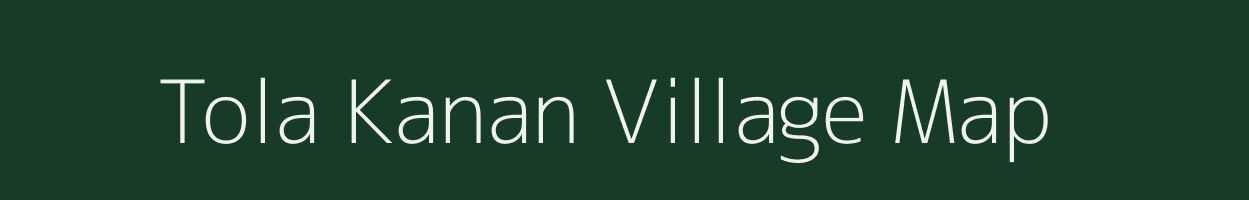 Tola Kanan village map in Bihar