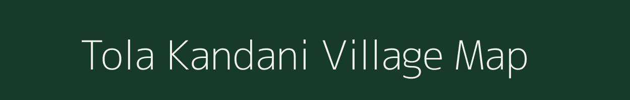 Tola Kandani village map in Bihar