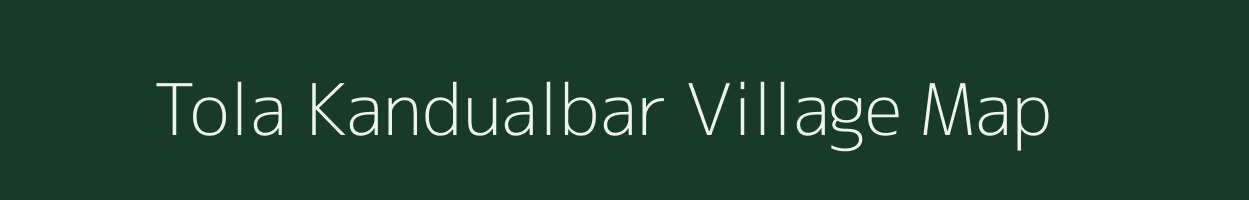 Tola Kandualbar village map in Bihar