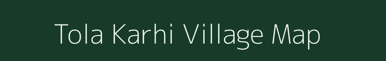 Tola Karhi village map in Bihar