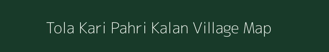 Tola Kari Pahri Kalan village map in Bihar
