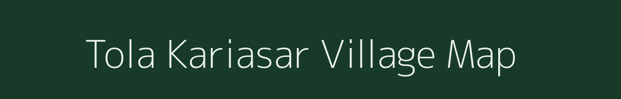 Tola Kariasar village map in Bihar