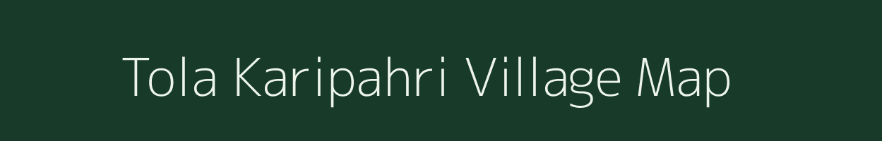 Tola Karipahri village map in Bihar