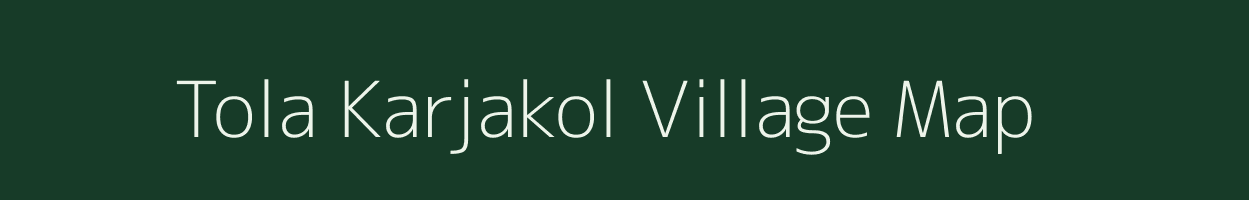 Tola Karjakol village map in Bihar