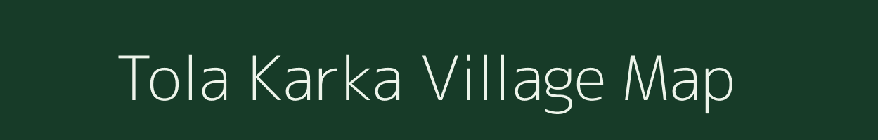 Tola Karka village map in Bihar