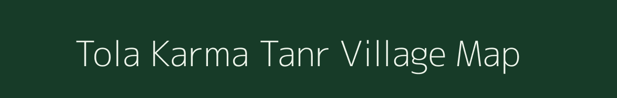 Tola Karma Tanr village map in Bihar