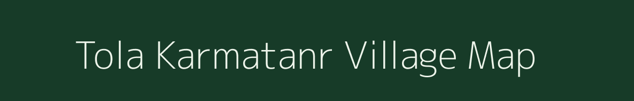 Tola Karmatanr village map in Bihar