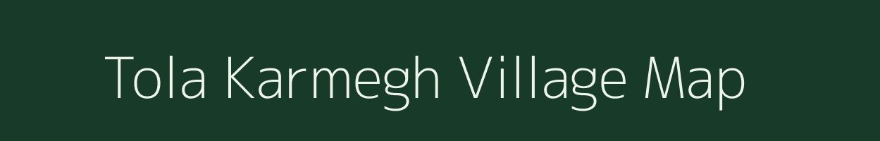 Tola Karmegh village map in Bihar