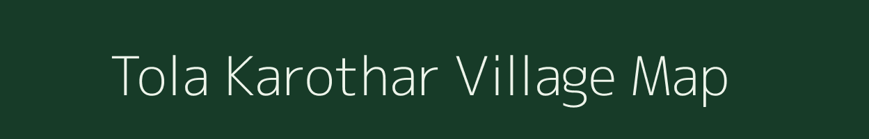 Tola Karothar village map in Bihar