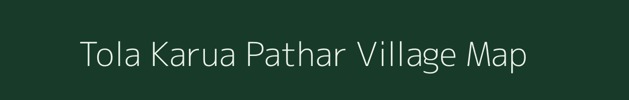 Tola Karua Pathar village map in Bihar