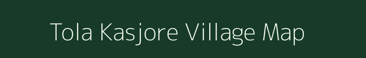 Tola Kasjore village map in Bihar