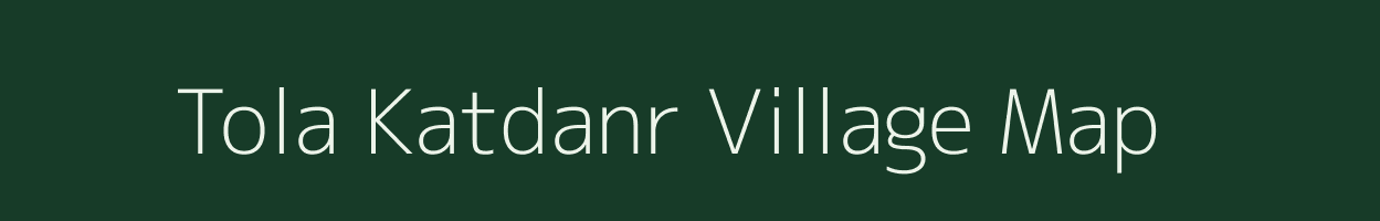 Tola Katdanr village map in Bihar